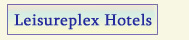 See information about our Leisureplex Hotels